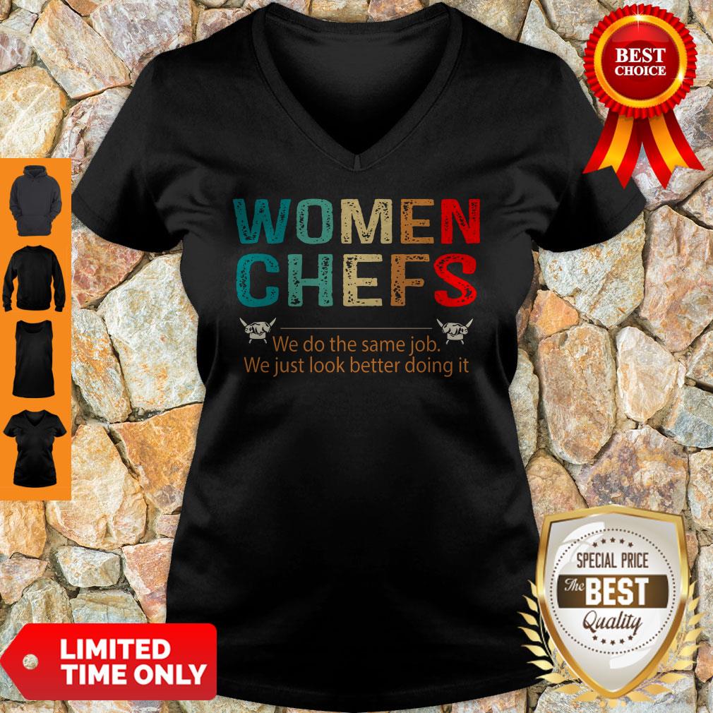 Women Chefs We Do He Same Job You Just Look Better Doing It Shirt
