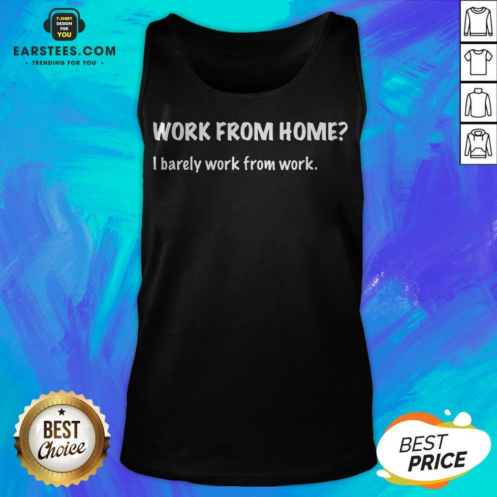 Work From Home I Barely Work From Work Shirt