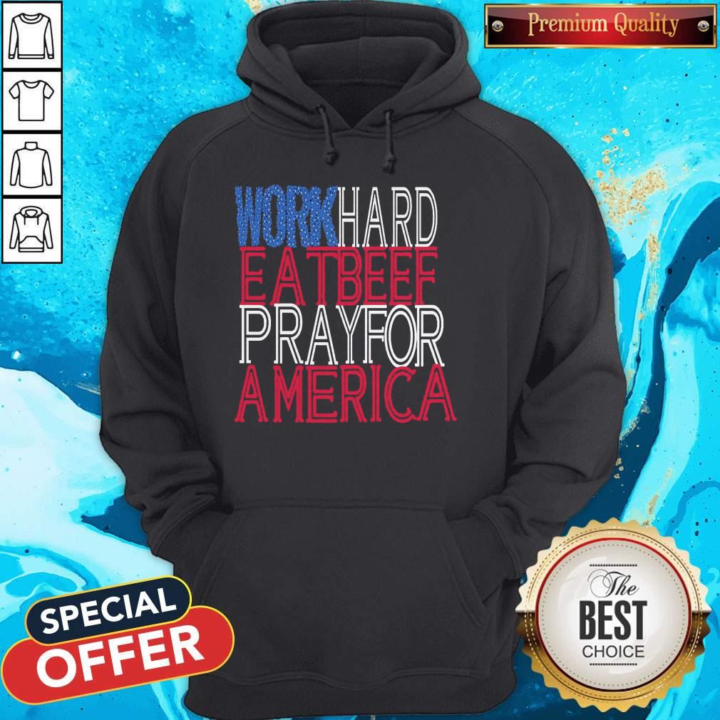 Work Hard Eat Beef Pray For America Shirt