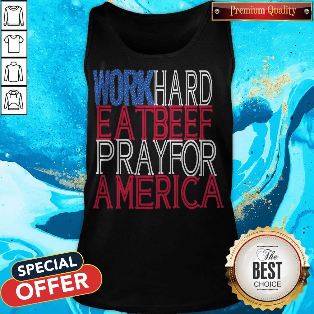 Work Hard Eat Beef Pray For America Shirt