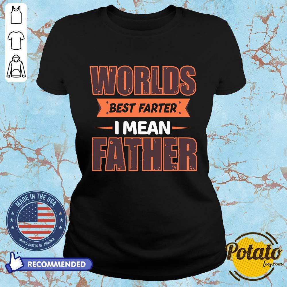 Worlds Best Farter I Mean Father Shirt