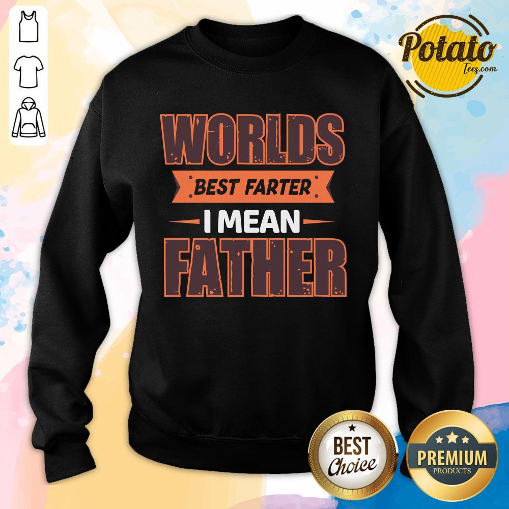 Worlds Best Farter I Mean Father Shirt