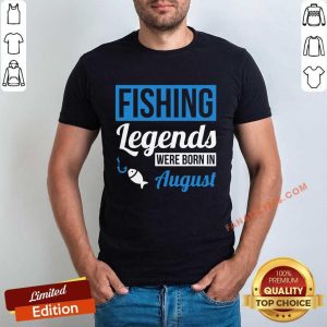 Fishing Legends Were Born In August Shirt