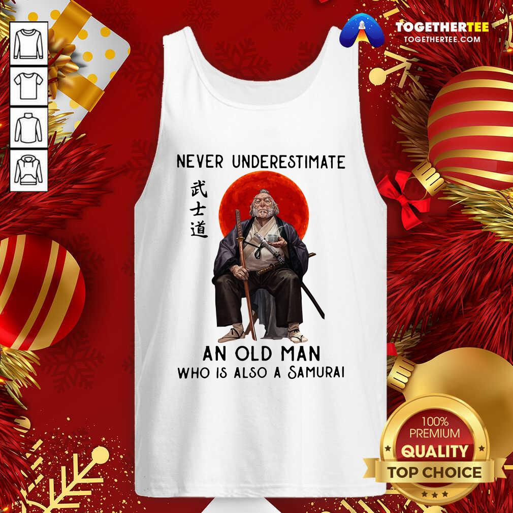 Nice Never Underestimate An Old Man Who Is Also A Samurai Shirt