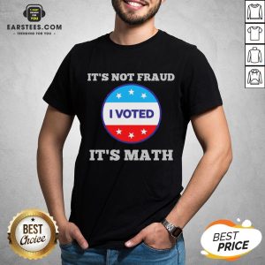 Premium It’s Not Fraud I Voted It’s Math Shirt