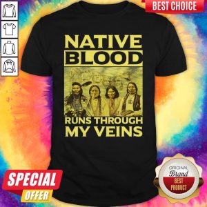 Native Blood Runs Through My Veins Shirt