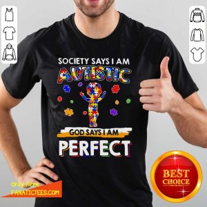 Good Society Says I Am Autistic God Says I Am Perfect Shirt