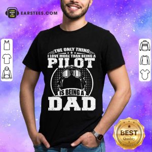 Top Pilot Is Being A Dad Shirt
