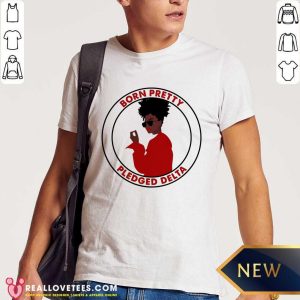 Born Pretty Pledged Delta Black Girl Shirt