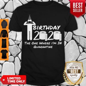 Birthday 2020 Tee Shirt The One Where I’m in Quarantine Funny Birthday Gift Social Distancing Pandemic Shirt