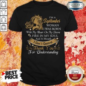 I'm A September Woman I Was Born With My Heart On My Sleeve Shirt