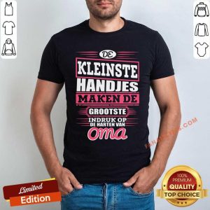 De Kleinste Handjes Maken De Grootste Oma Shirt