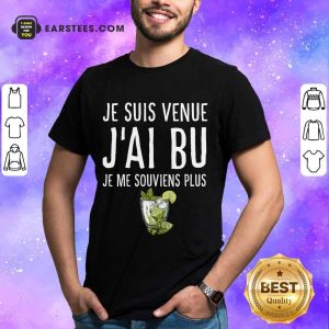 Top Je Suis Venue J'ai Bu Shirt