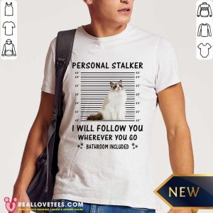 Ragdoll Personal Stalker I Will Follow You Shirt