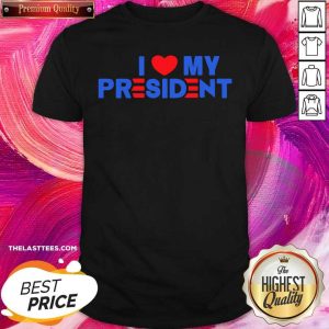 Nice I Heart My President 2021 Shirt