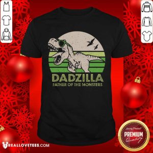 Dadzilla Father Of The Monsters Shirt