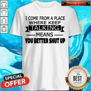 Nice You Better Shut Up Shirt