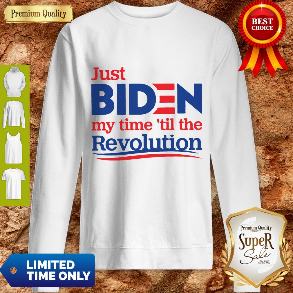 Top Official Just Biden My Time ’til The Revolution Shirt