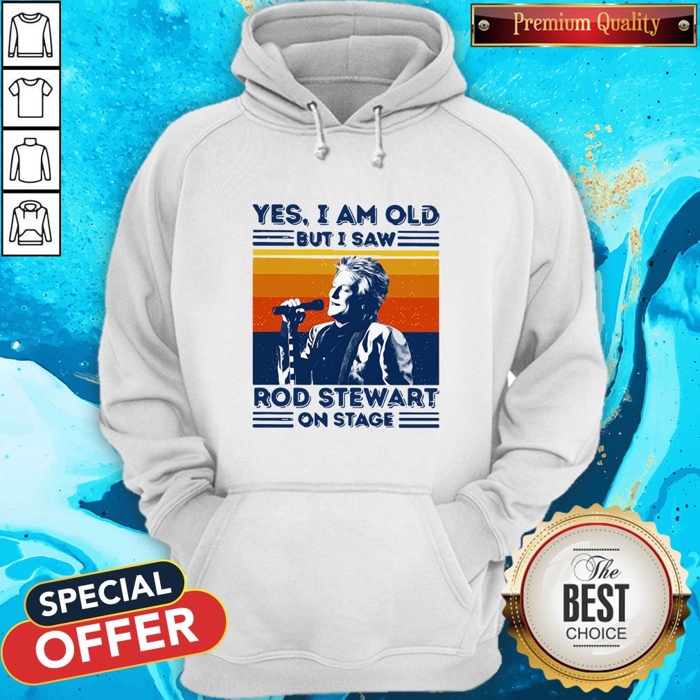 Yes I Am Old But I Saw Rod Stewart On Stage Vintage Shirt