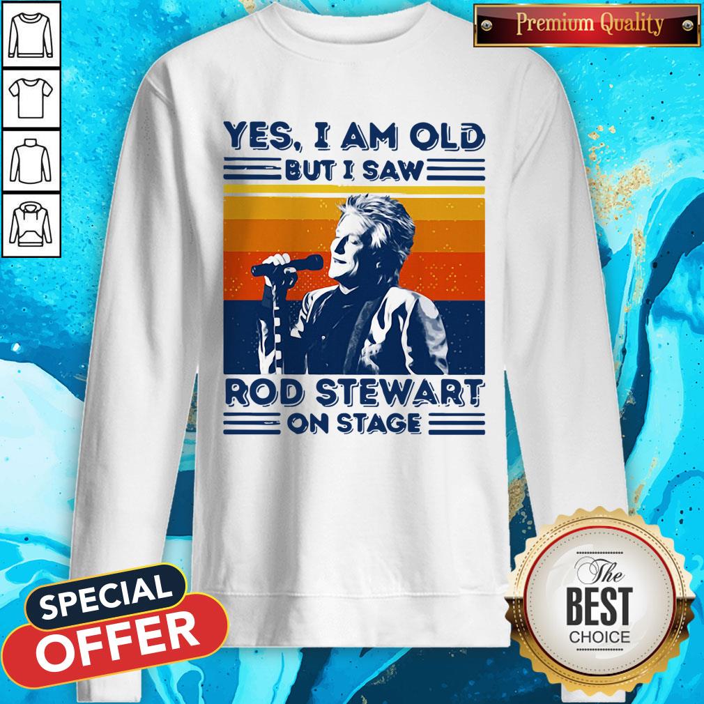 Yes I Am Old But I Saw Rod Stewart On Stage Vintage Shirt