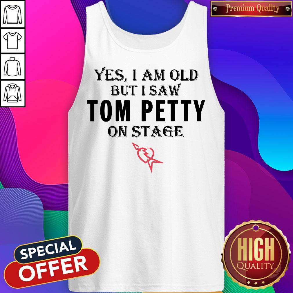 Yes I Am Old But I Saw Tom Petty On Stage T-shirt