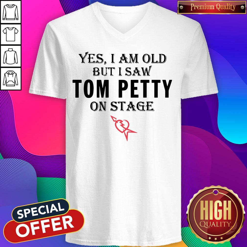 Yes I Am Old But I Saw Tom Petty On Stage T-shirt
