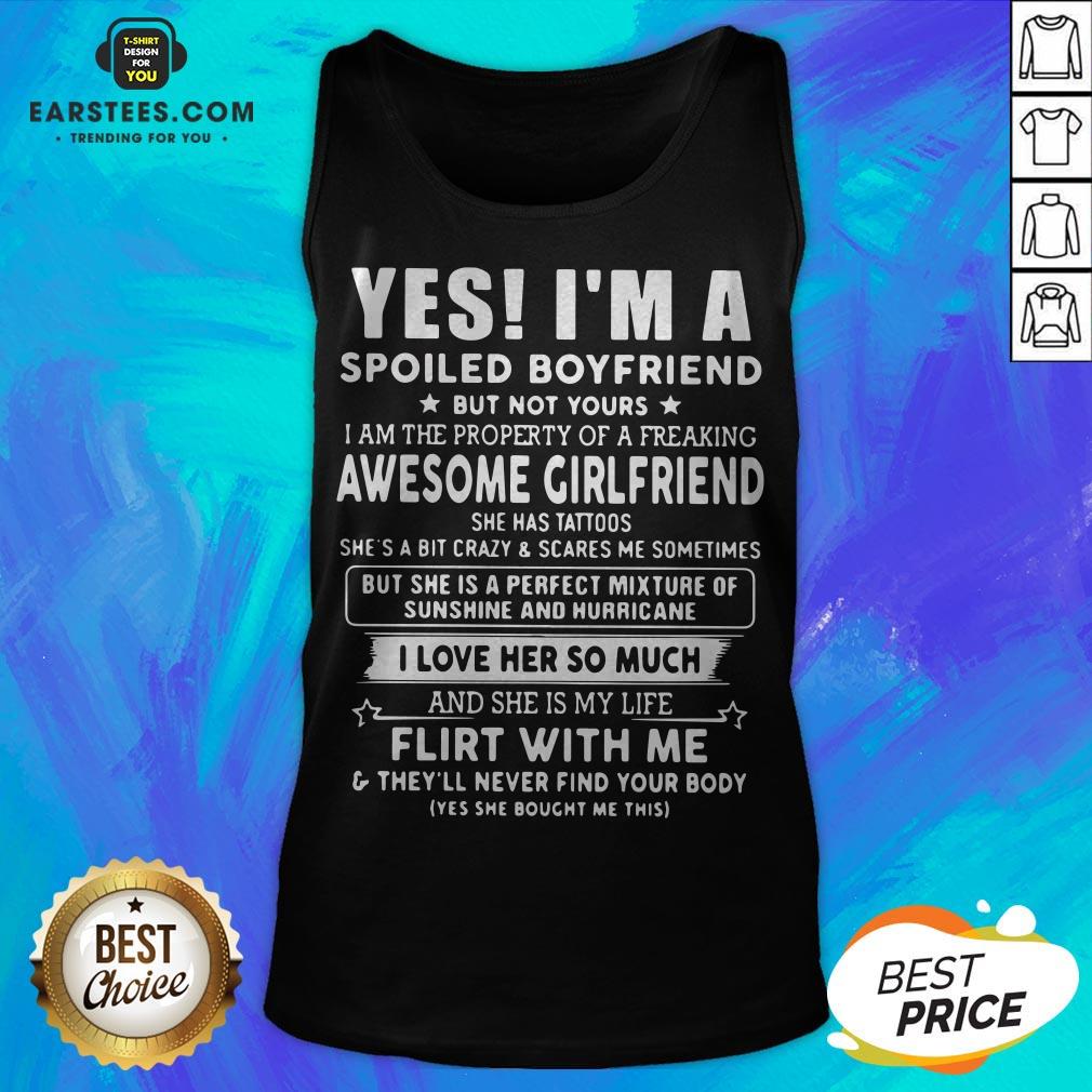 Yes I'm A Spoiled Boyfriend But Not Yours I Love Her So Much Shirt