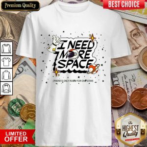 I Need More Space Shirt