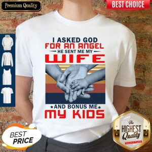 I Asked God For An Angel He Sent Me My Wife And Bonus Me My Kids Vintage Shirt