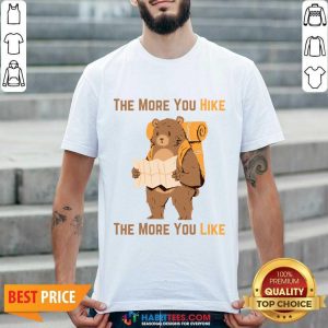 Bear The More You Hike The More You Like Shirt
