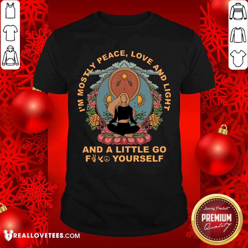 Yoga Im Mostly Peace Love And Light Shirt