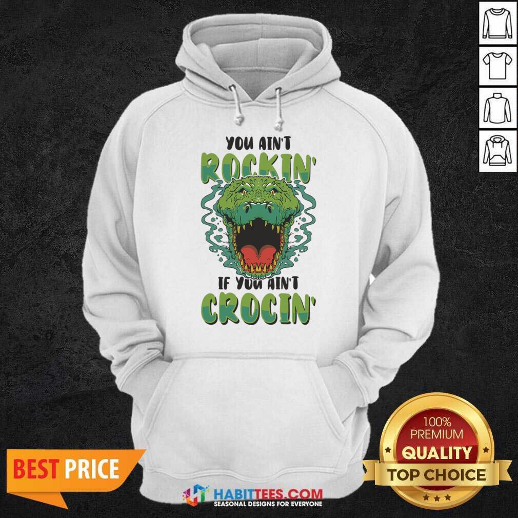 You Ain't Rockin If You Ain't Crocin Shirt