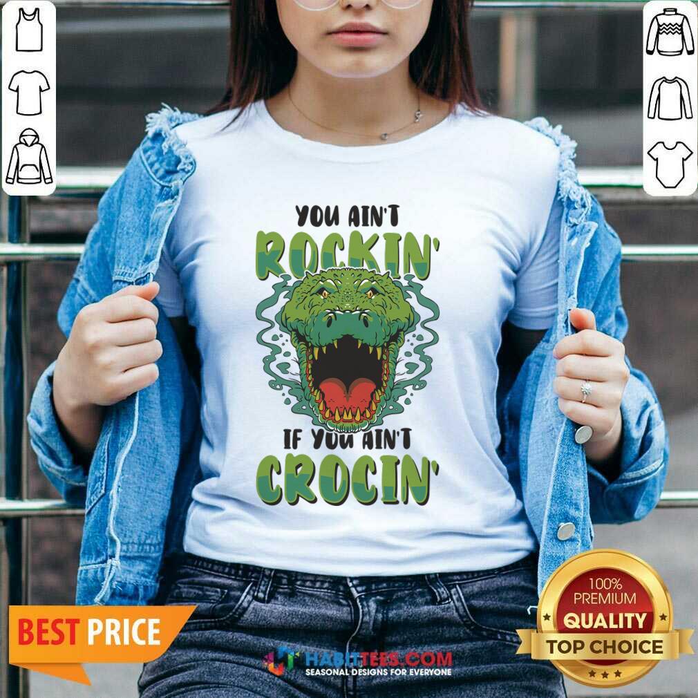 You Ain't Rockin If You Ain't Crocin Shirt