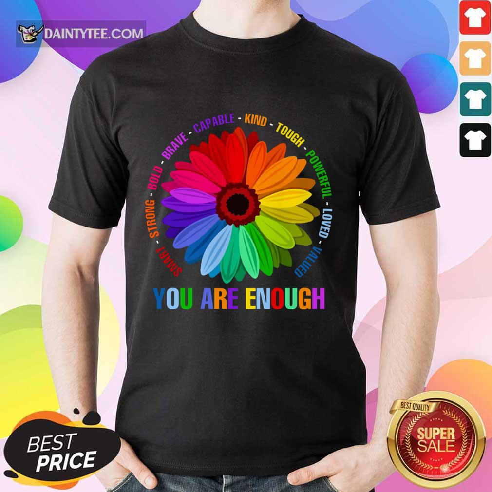 You Are Enough Flower LGBT Shirt