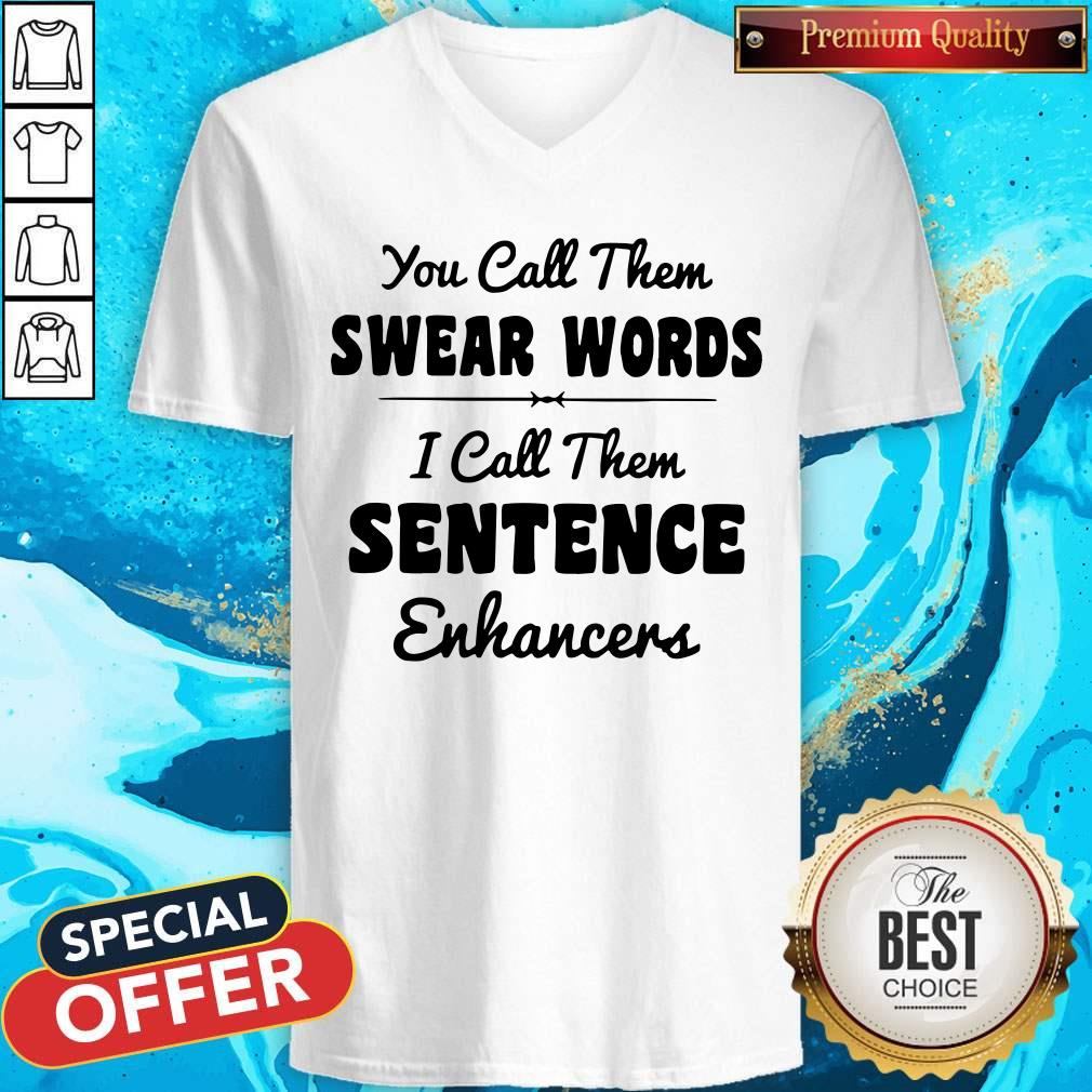 You Call Them Swear Words I Call Them Sentence Enhancers Shirt