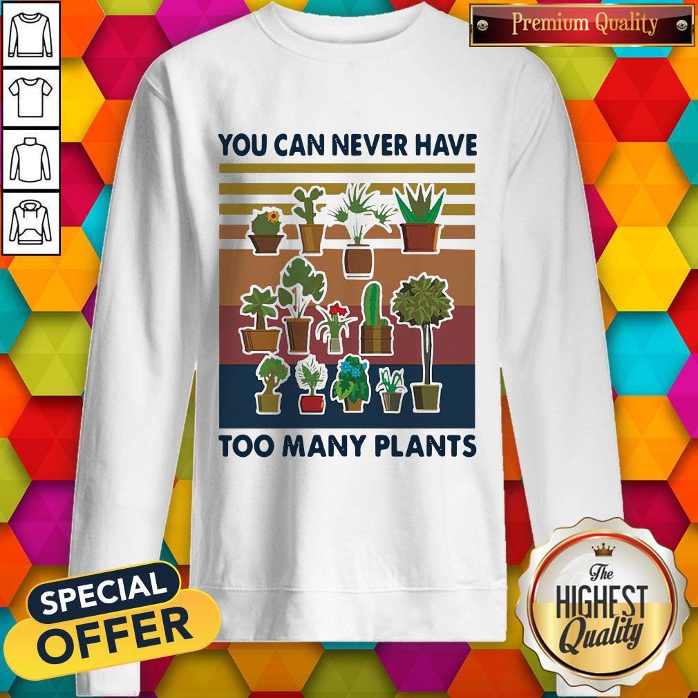 You Can Never Have Too Many Plants Gardening Vintage Shirt
