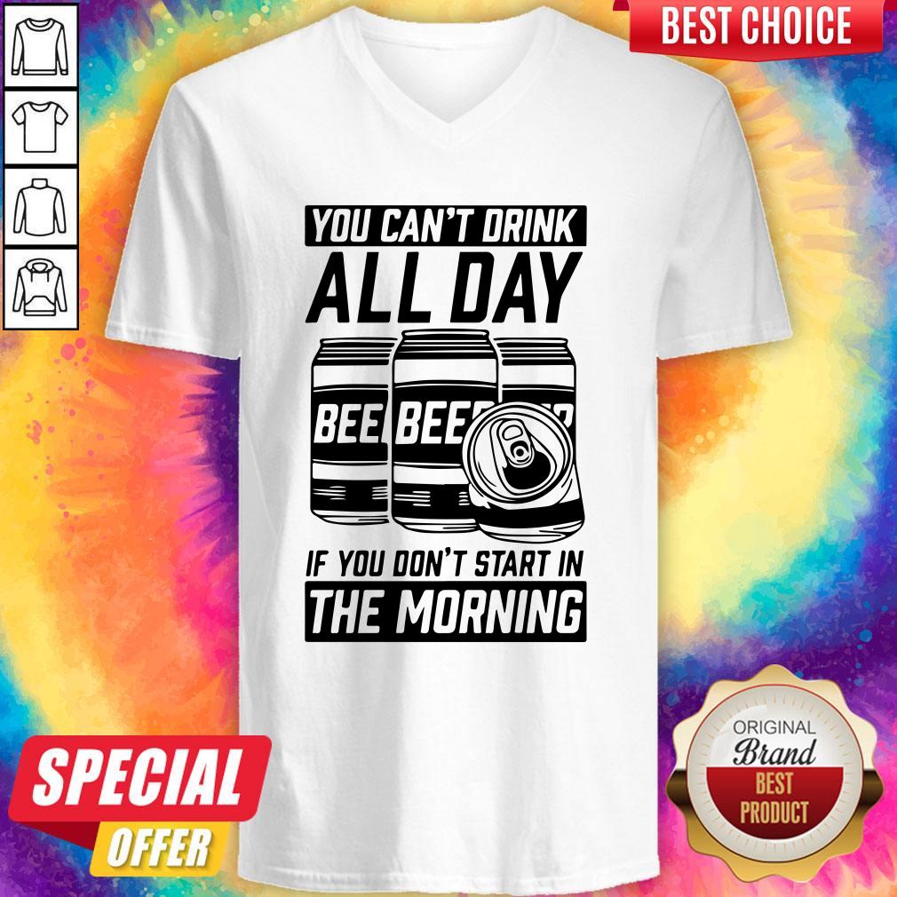 You Can’t Drink All Day If You Don’t Start In Morning Beer Shirt