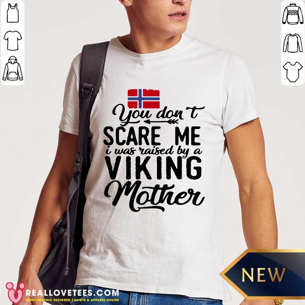 You Dont Scare Me I Was Raised By A Viking Mother Norwegian Flag Shirt