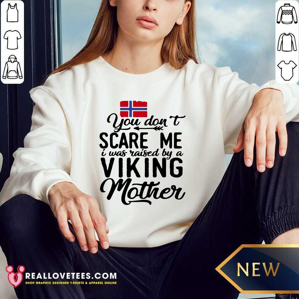 You Dont Scare Me I Was Raised By A Viking Mother Norwegian Flag Shirt