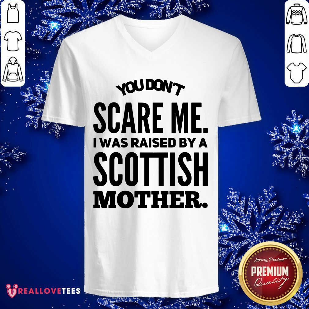 You Dont Scare Me Scottish Mother Shirt