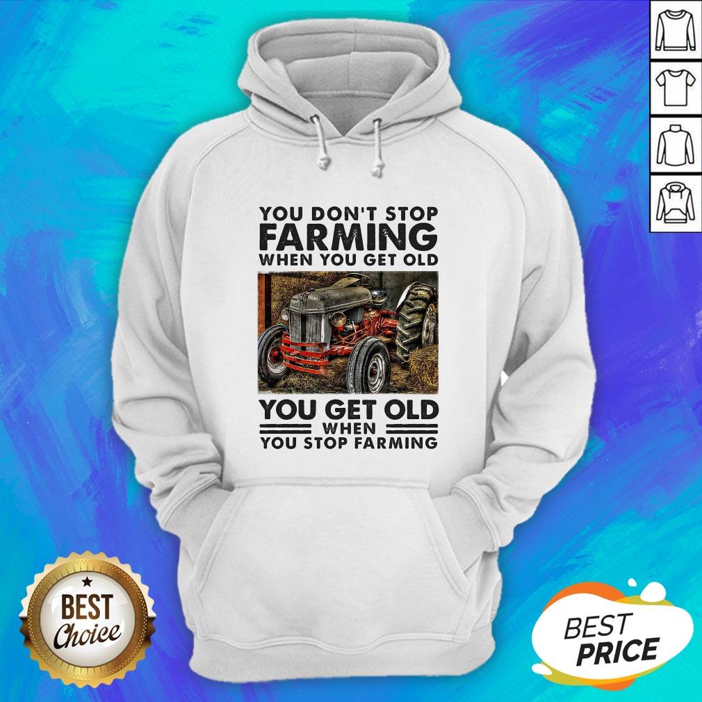 you-dont-stop-farming-when-you-get-old-you-get-old-when-you-stop-farming-line-hoodie.jpg