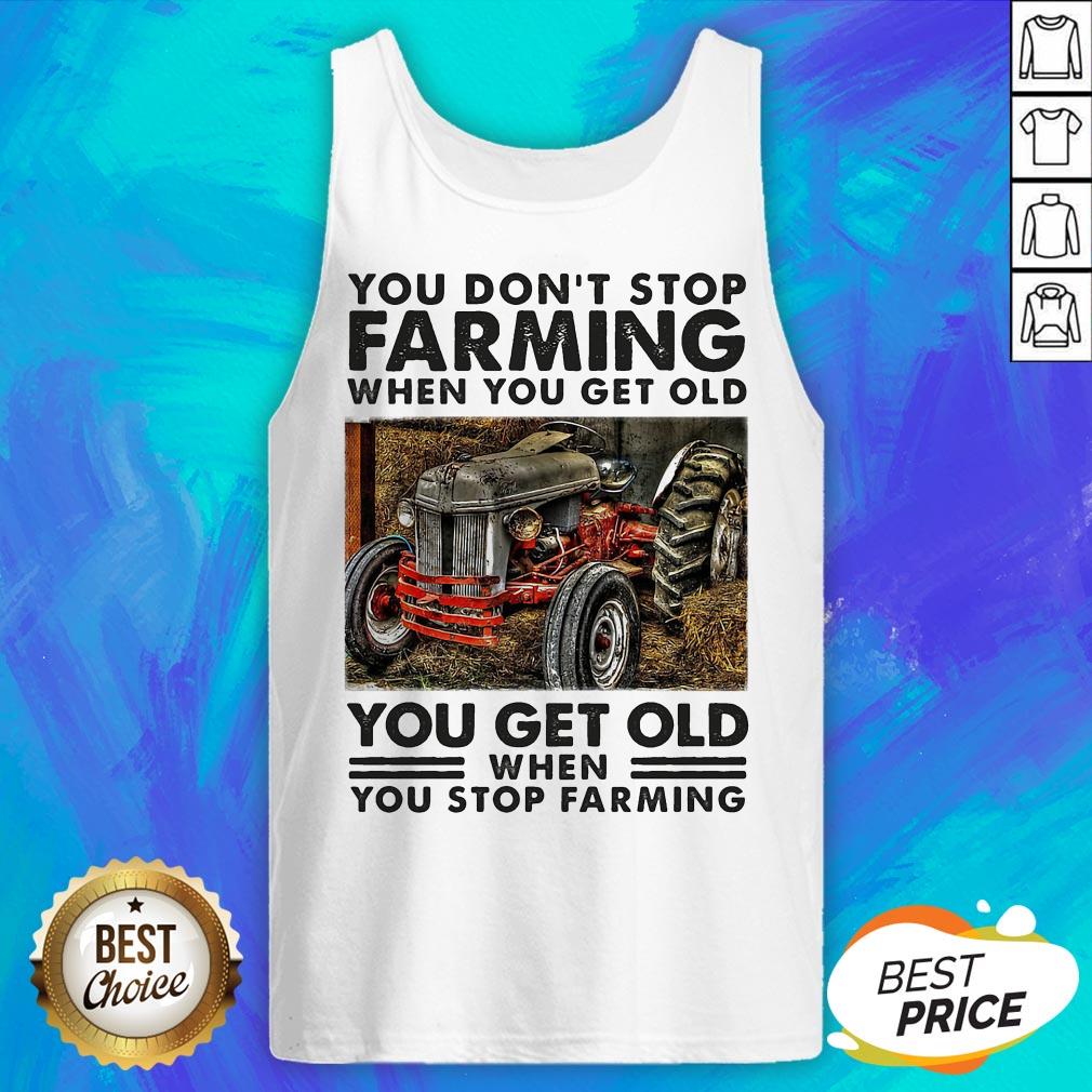 you-dont-stop-farming-when-you-get-old-you-get-old-when-you-stop-farming-line-tank-top.jpg