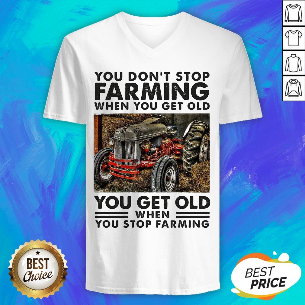 you-dont-stop-farming-when-you-get-old-you-get-old-when-you-stop-farming-line-v-neck.jpg