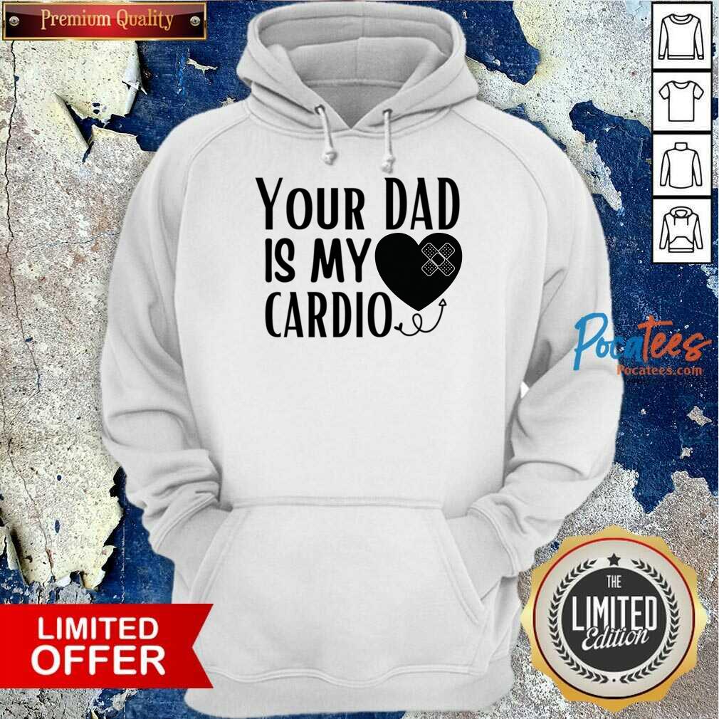 Your Dad Is My Cardio Shirt