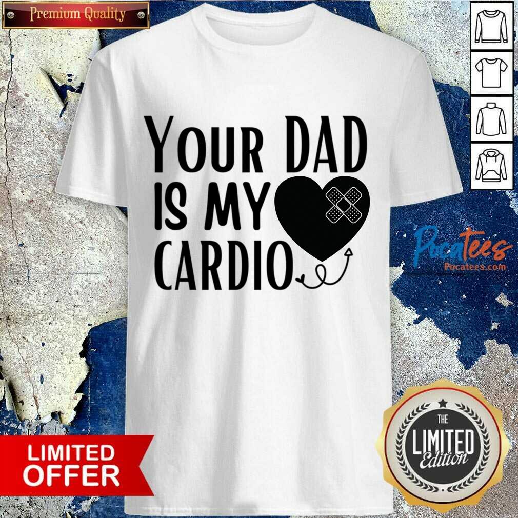 Your Dad Is My Cardio Shirt