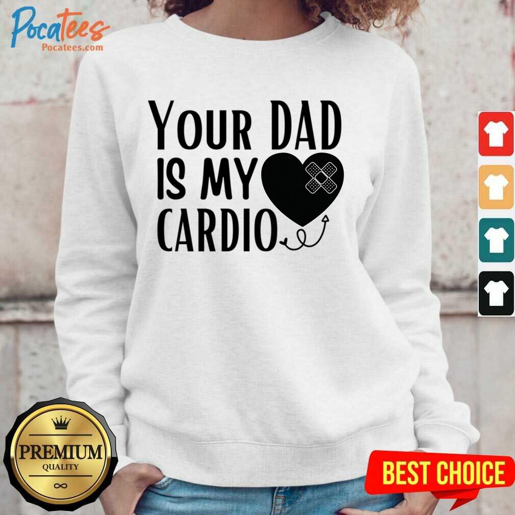 Your Dad Is My Cardio Shirt