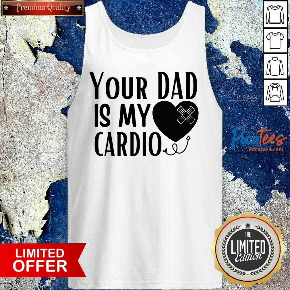 Your Dad Is My Cardio Shirt