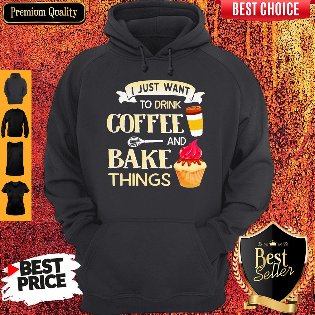 Funny I Just Want To Drink Coffee And Bake Things Shirt