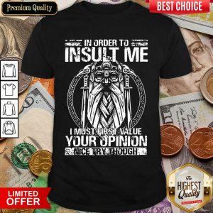 Insult Me I Must Value Your Opinion Shirt