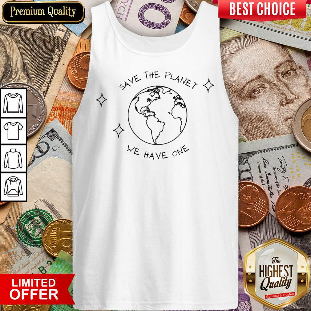 Earth Save The Planet We Have One Shirt
